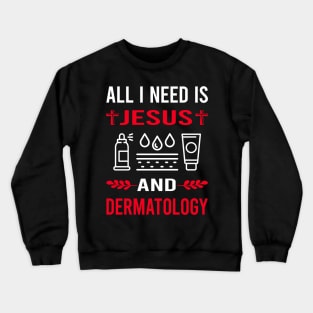 I Need Jesus And Dermatology Dermatologist Crewneck Sweatshirt